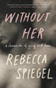 Book cover of: Without Her. By: Rebecca Spiegel
