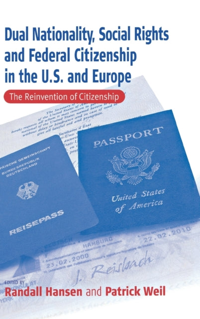 Book cover of: Dual Nationality, Social Rights and Federal Citizenship in the U.S. and Europe. By: Patrick Weil