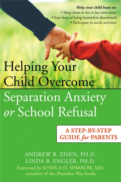 Book cover of: Helping Your Child Overcome Separation Anxiety or School Refusal. By: Andrew R. Eisen