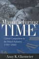 Book cover of: Manufacturing Time. By: Amy K. Glasmeier