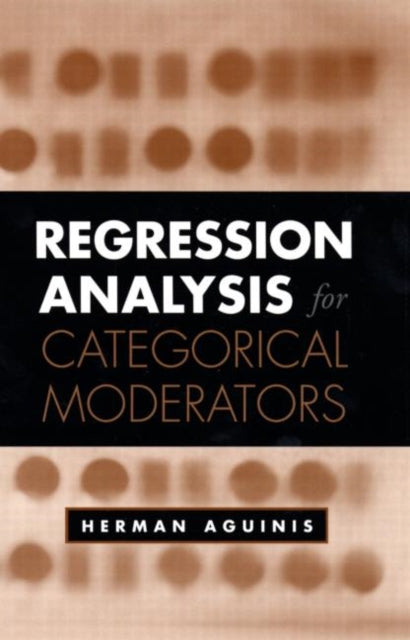 Book cover of: Regression Analysis for Categorical Moderators. By: Herman Aguinis