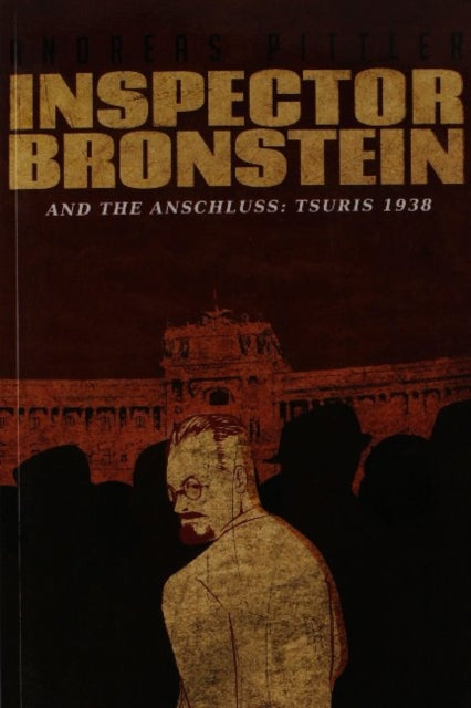 Book cover of: Inspector Bronstein and the Anschluss: 1938. By: Andreas Pittler