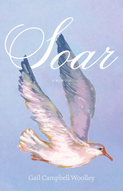 Book cover of: Soar. By: Gail Campbell Woolley