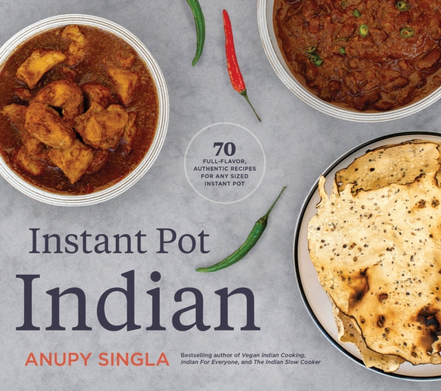 Book cover of: Indian Instant Pot Cookbook. By: Anupy Singla