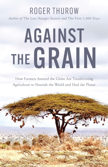 Book cover of: Against the Grain. By: Roger Thurow