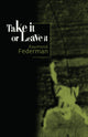 Book cover of: Take It or Leave It. By: Raymond Federman
