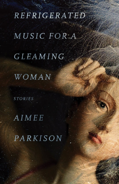 Book cover of: Refrigerated Music for a Gleaming Woman. By: Aimee Parkison