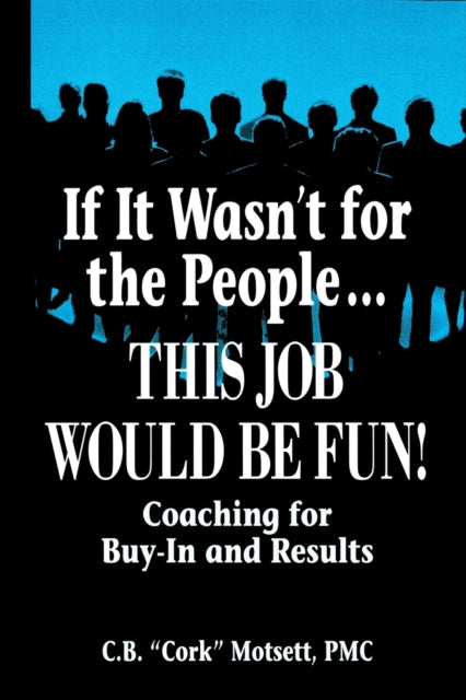 Book cover of: If It Wasn't For the People...This Job Would Be Fun