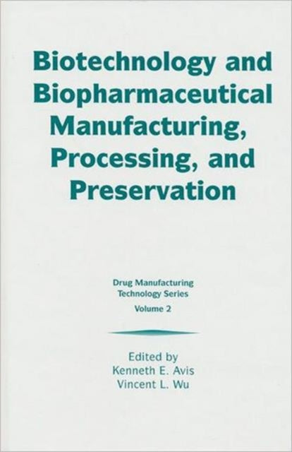 Book cover of: Biotechnology and Biopharmaceutical Manufacturing, Processing, and Preservation