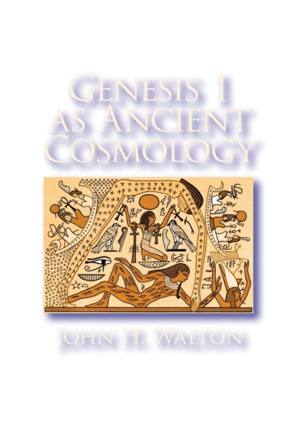 Book cover of: Genesis 1 as Ancient Cosmology. By: John H. Walton