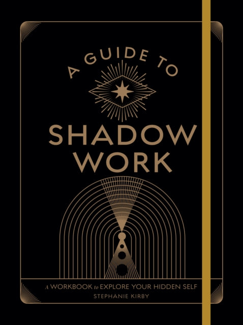 Guide to Shadow Work, A Workbook to Explore Your Hidden Self 9781577153177 Stephanie Kirby