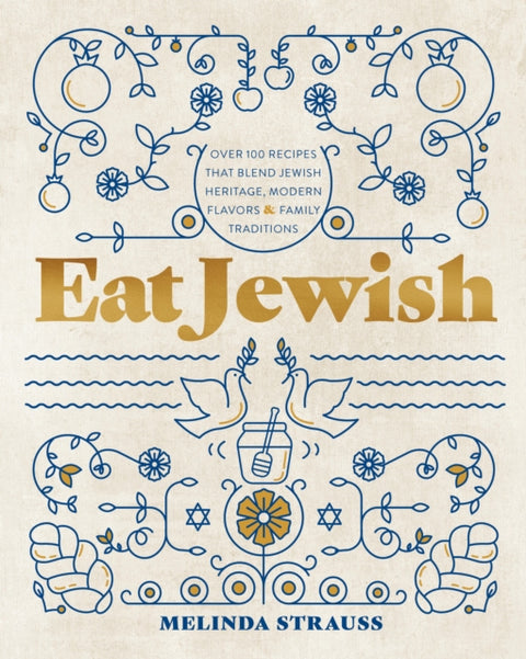 Eat Jewish, Over 100 Recipes That Blend Jewish Heritage, Modern Flavors, and Family Traditions