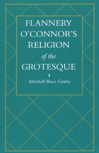 Book cover of: Flannery O'Connor's Religion of the Grotesque. By: Marshall Bruce Gentry