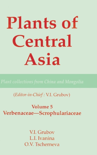 Book cover of: Plants of Central Asia - Plant Collection from China and Mongolia, Vol. 5. By: V. I. Grubov