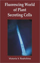 Book cover of: Fluorescing World of Plant Secreting Cells. By: V. V. Roshchina