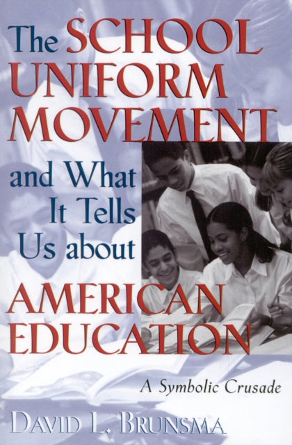 Book cover of: School Uniform Movement and What It Tells Us about American Education. By: David L. Brunsma