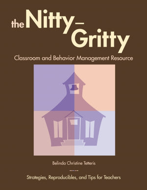 The Nitty-Gritty Classroom and Behavior Management Resource