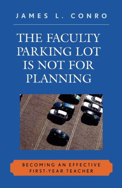 Book cover of: Faculty Parking Lot Is Not for Planning. By: James L. Conro