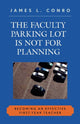 Book cover of: Faculty Parking Lot Is Not for Planning. By: James L. Conro