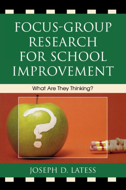 Book cover of: Focus-Group Research for School Improvement. By: Joseph D. Latess