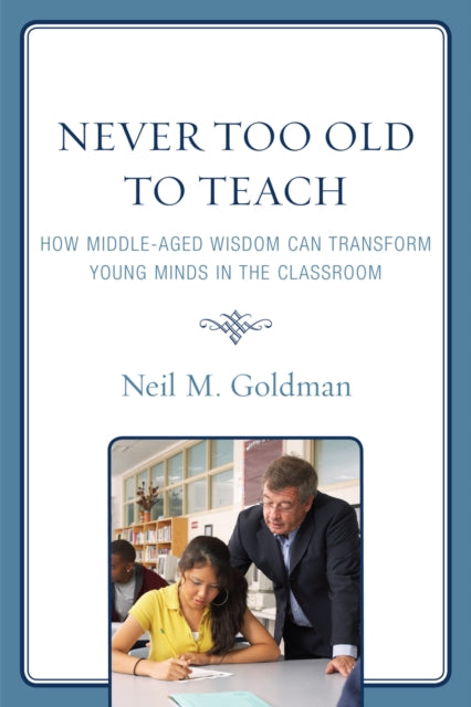 Book cover of: Never Too Old to Teach. By: Neil M. Goldman