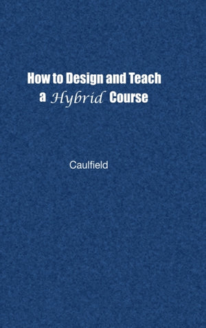 How to Design and Teach a Hybrid Course
