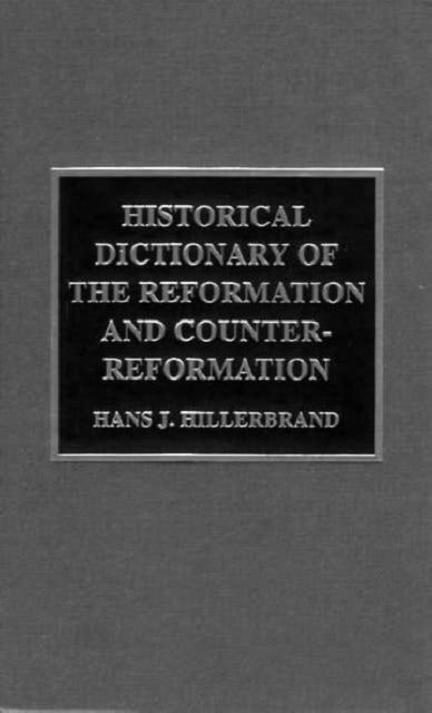 Book cover of: Historical Dictionary of the Reformation and Counter-Reformation. By: Hans J. Hillerb