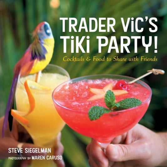 Book cover of: Trader Vic's Tiki Party!. By: Stephen Siegelman