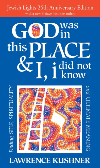 Book cover of: God Was in This Place & I, I Did Not Know - 25th Anniversary Edition. By: Rabbi Lawrence Kushner