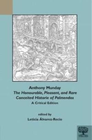 Anthony Munday: The Honourable, Pleasant and Rare Conceited Historie of Palmendos