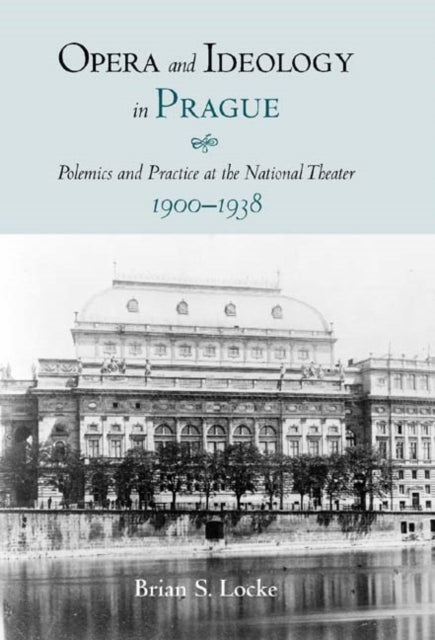 Book cover of: Opera and Ideology in Prague. By: Brian S. Locke