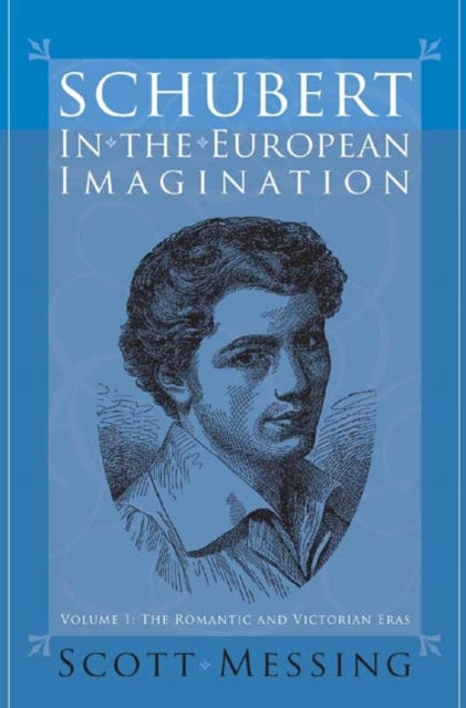 Book cover of: Schubert in the European Imagination, Volume 1. By: Scott Messing