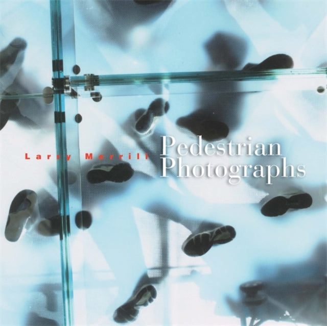Book cover of: Pedestrian Photographs. By: Larry Merrill