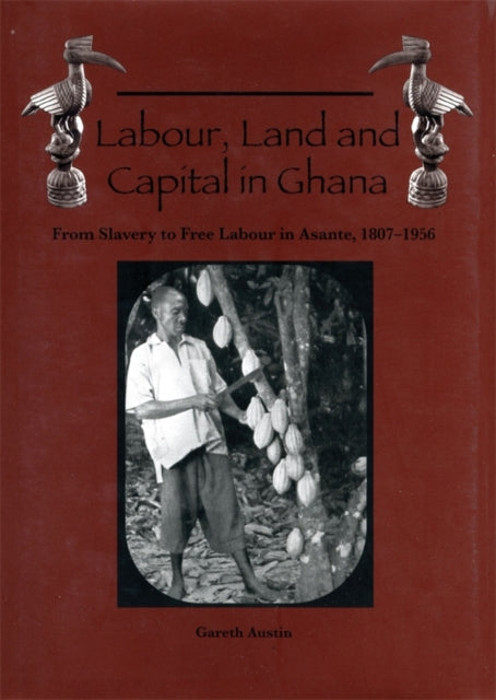 Book cover of: Labour, Land and Capital in Ghana. By: Gareth Austin