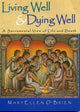 Book cover of: Living Well & Dying Well. By: Maryellen O'Brien
