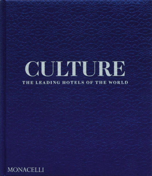 Culture, The Leading Hotels of the World 9781580936842 Spencer Bailey