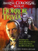 Book cover of: Amazing, Colossal Book of Horror Trivia