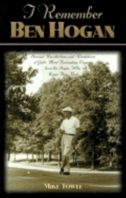 Book cover of: I Remember Ben Hogan. By: Mike Towle