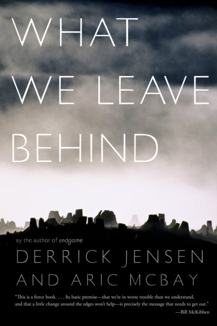 Book cover of: What We Leave Behind. By: Derrick Jensen