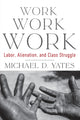 Book cover of: Work Work Work. By: Michael D. Yates