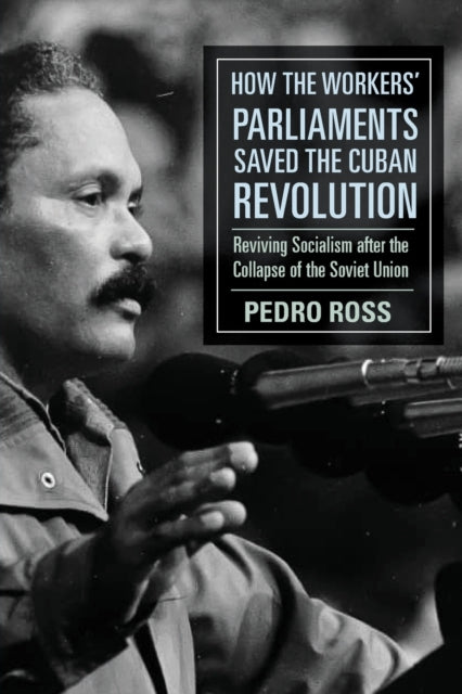Book cover of: How the Workers' Parliaments Saved the Cuban Revolution. By: Pedro Ross