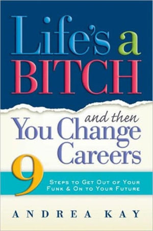 Life's a Bitch Then You Change Careers