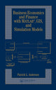 Book cover of: Business Economics and Finance with MATLAB, GIS, and Simulation Models. By: Patrick L. Anderson