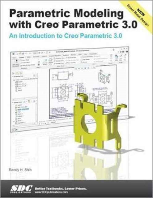 Book cover of: Parametric Modeling with Creo Parametric 3.0. By: Randy Shih