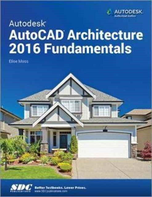 Book cover of: Autodesk AutoCAD Architecture 2016 Fundamentals. By: Elise Moss