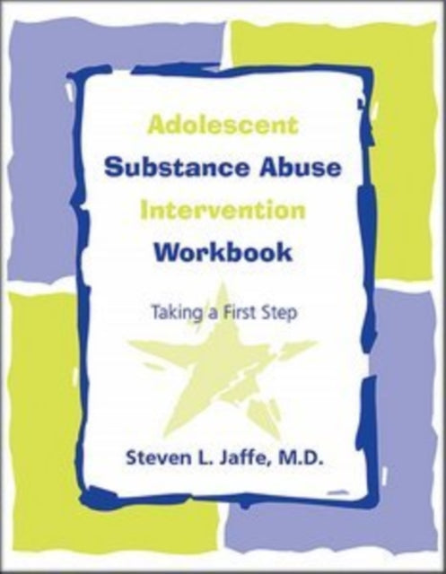 Book cover of: Adolescent Substance Abuse Intervention Workbook. By: Steven L. Jaffe