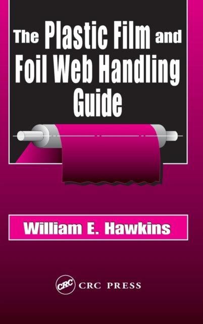 Book cover of: Plastic Film and Foil Web Handling Guide. By: William E. Hawkins