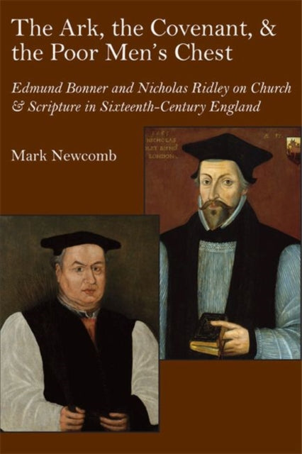 Book cover of: Ark, the Covenant, and the Poor Men`s Chest – Edmund Bonner and Nicholas Ridley on Church and Scripture in Mid–Tudor England. By: Mark Newcomb