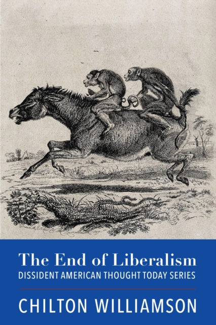 Book cover of: End of Liberalism. By: Chilton Williamson