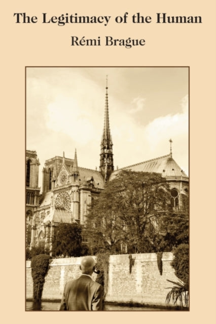 Book cover of: Legitimacy of the Human. By: Rémi Brague